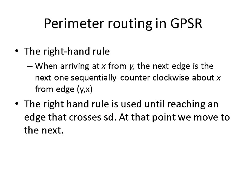 Perimeter routing in GPSR The right-hand rule When arriving at x from y, the